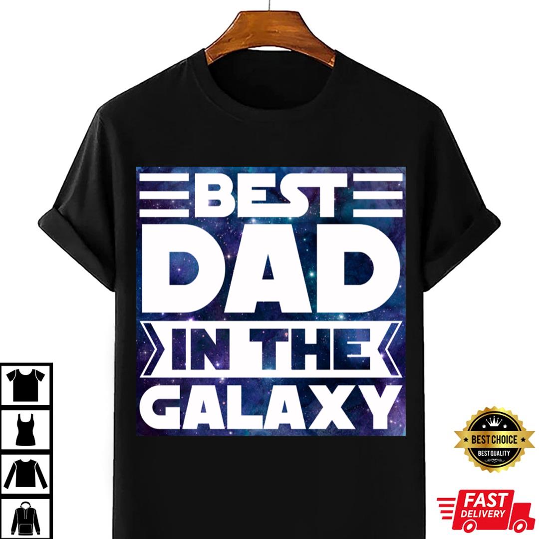 Best Dad In The Galaxy T-shirt Star Wars Dad Shirt