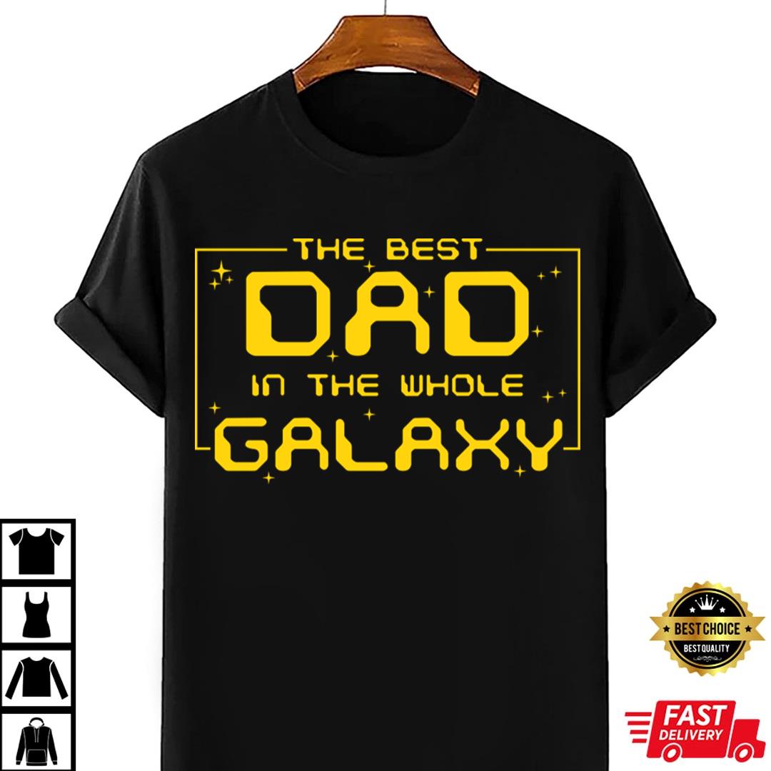 Best Dad In The Whole Galaxy T-shirt