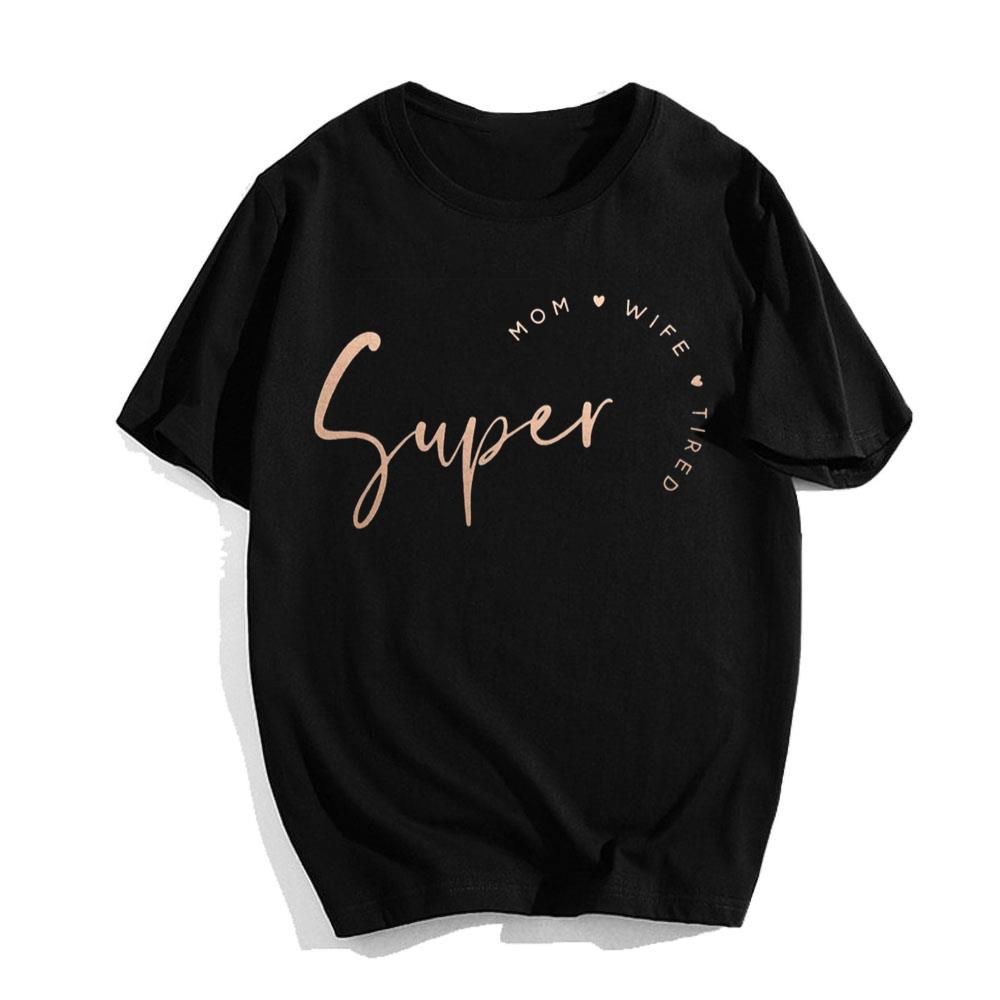 Best Mom Super Mom Super Wife Super Tired T-Shirt Gift For Mom