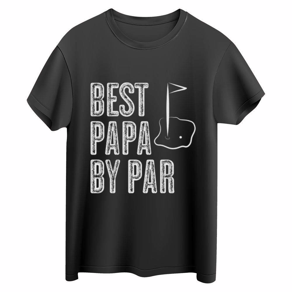 Best Papa By Par Shirt, Golf Player Papa Golf Gift Tshirt, Golfing Papa Tee Shirt