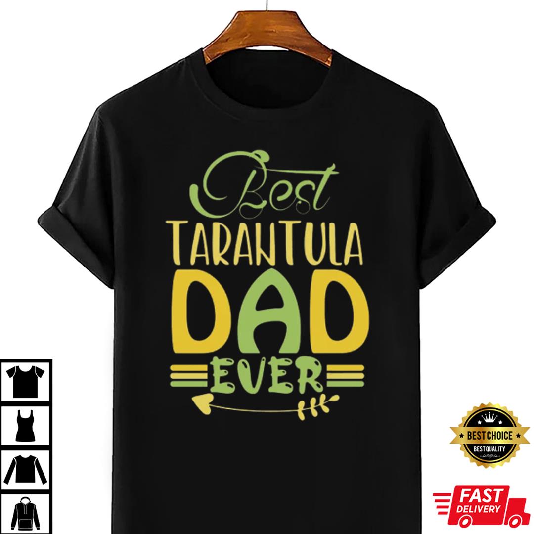 Best Tarantula Dad Ever T-shirt, Spider Dad Shirt, Gift For Dad 4 Best Tarantula Dad Ever T-shirt, Spider Dad Shirt, Gift For Dad