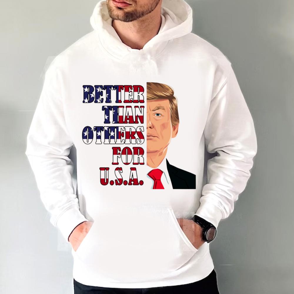 Better Than Others For USA Shirt, Trump Happy Fourth Of July Day Shirt 4 Better Than Others For USA Shirt, Trump Happy Fourth Of July Day Shirt