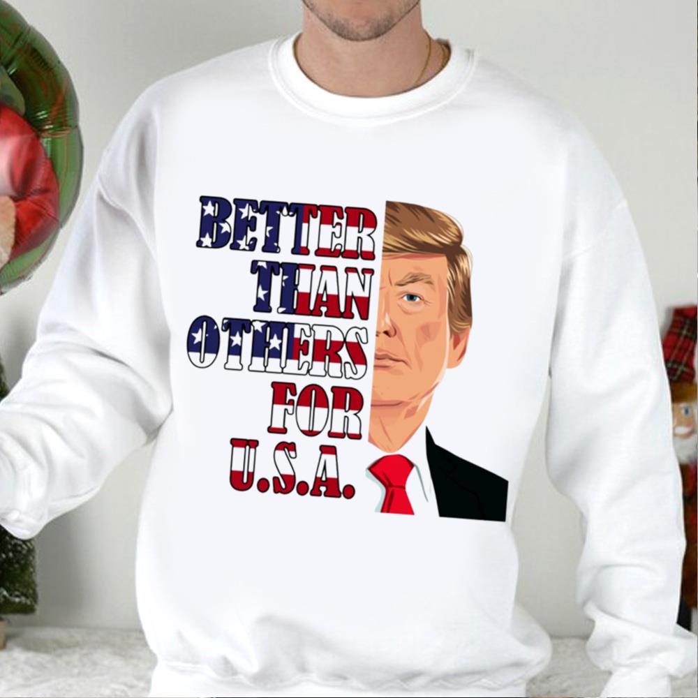 Better Than Others For USA Shirt, Trump Happy Fourth Of July Day Shirt 3 Better Than Others For USA Shirt, Trump Happy Fourth Of July Day Shirt