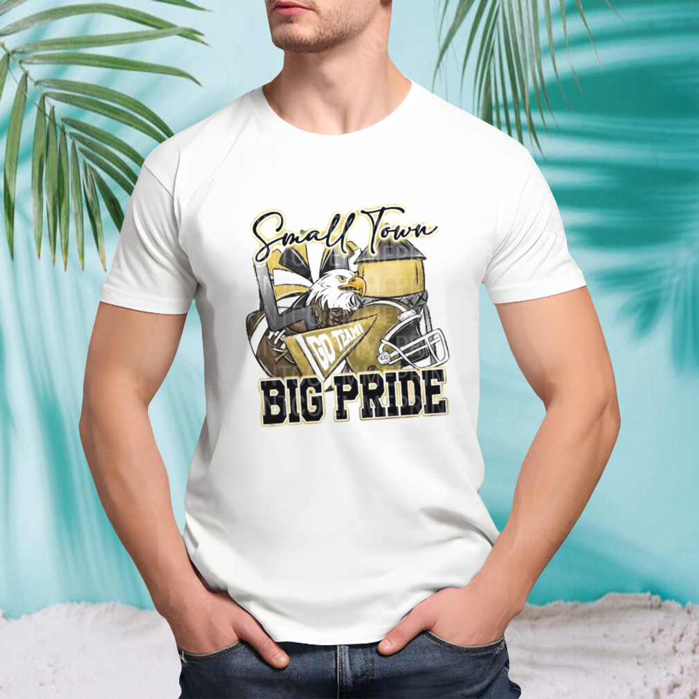 Small Town Go Team Big Pride Eagles Football Sublimation Design T-shirt
