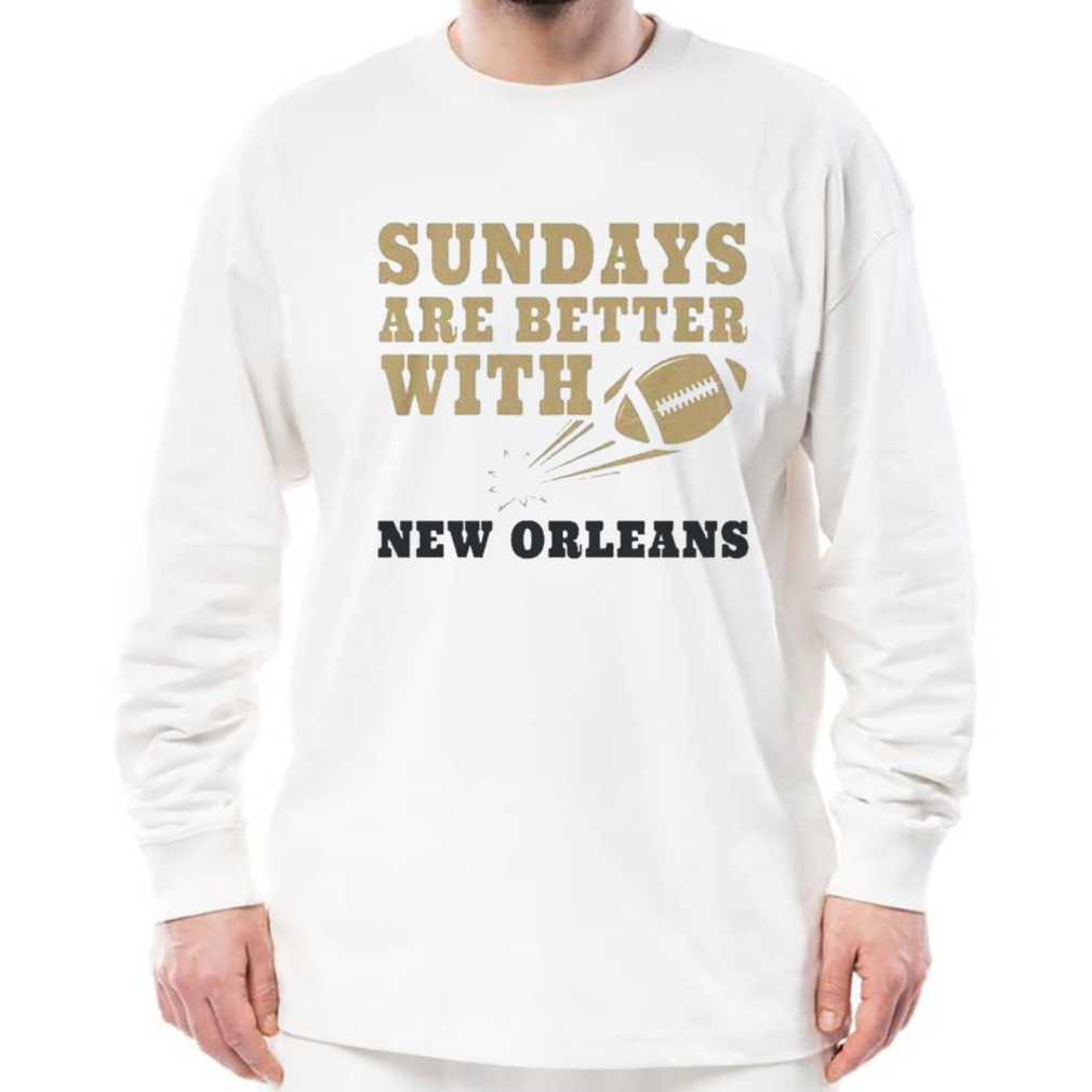 Sundays Are Better With New Orleans Saints Football shirt, hoodie