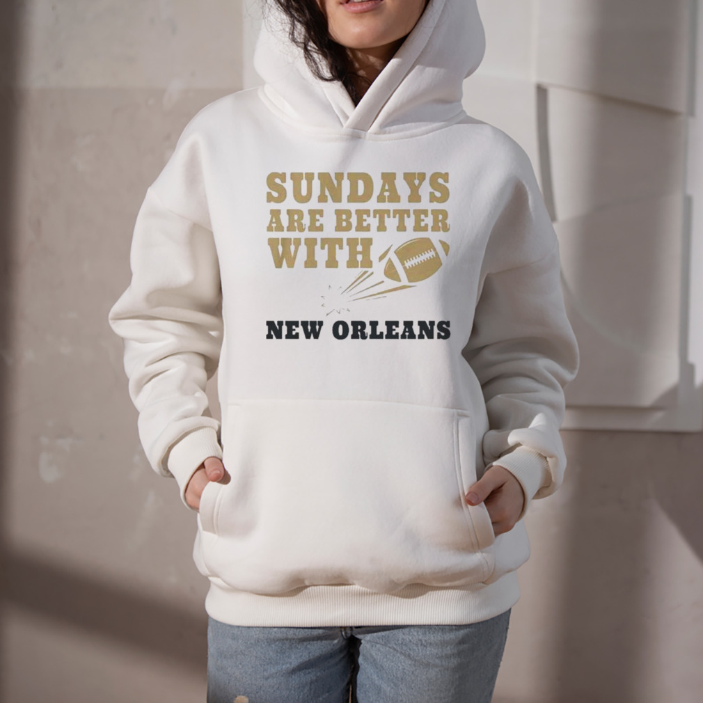 Sundays Are Better With New Orleans Saints Football shirt, hoodie