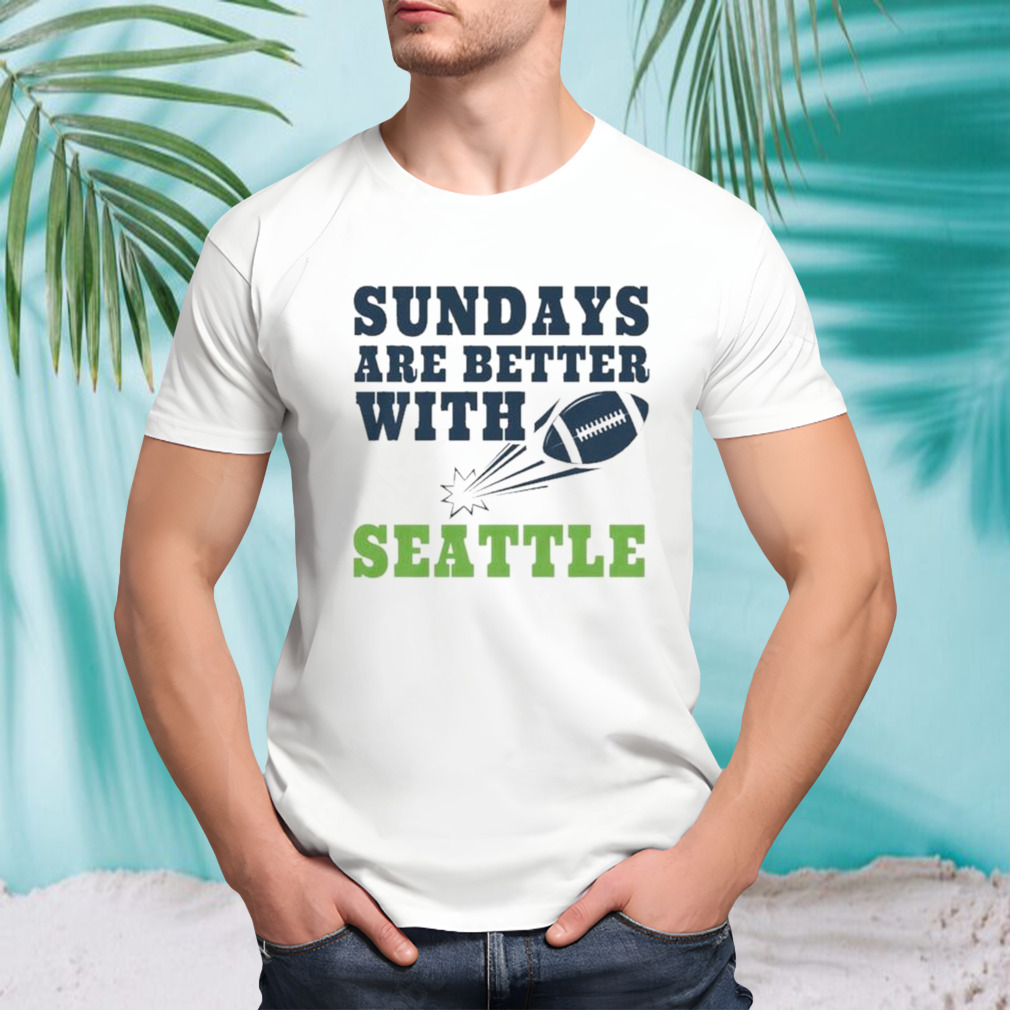 Sundays Are Better With Seattle Seahawks Football shirt