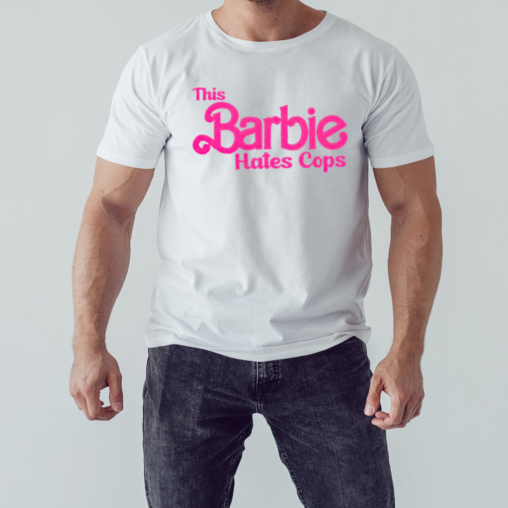 This Barbie hates cops 2023 shirt