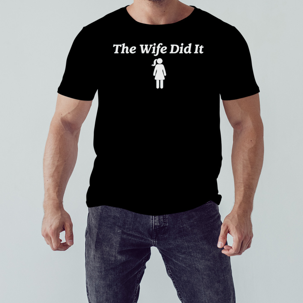 Girl the wife did it shirt 1 Unisex tshirt