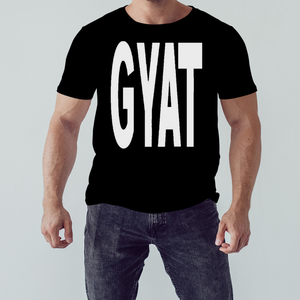 Gyat T Shirt