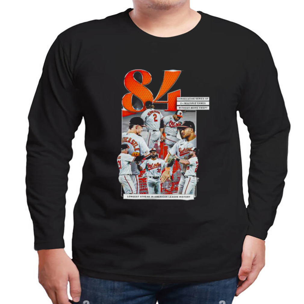 Orioles 84 Longest Streak In American League History Shirt 3 Longsleeve tshirt