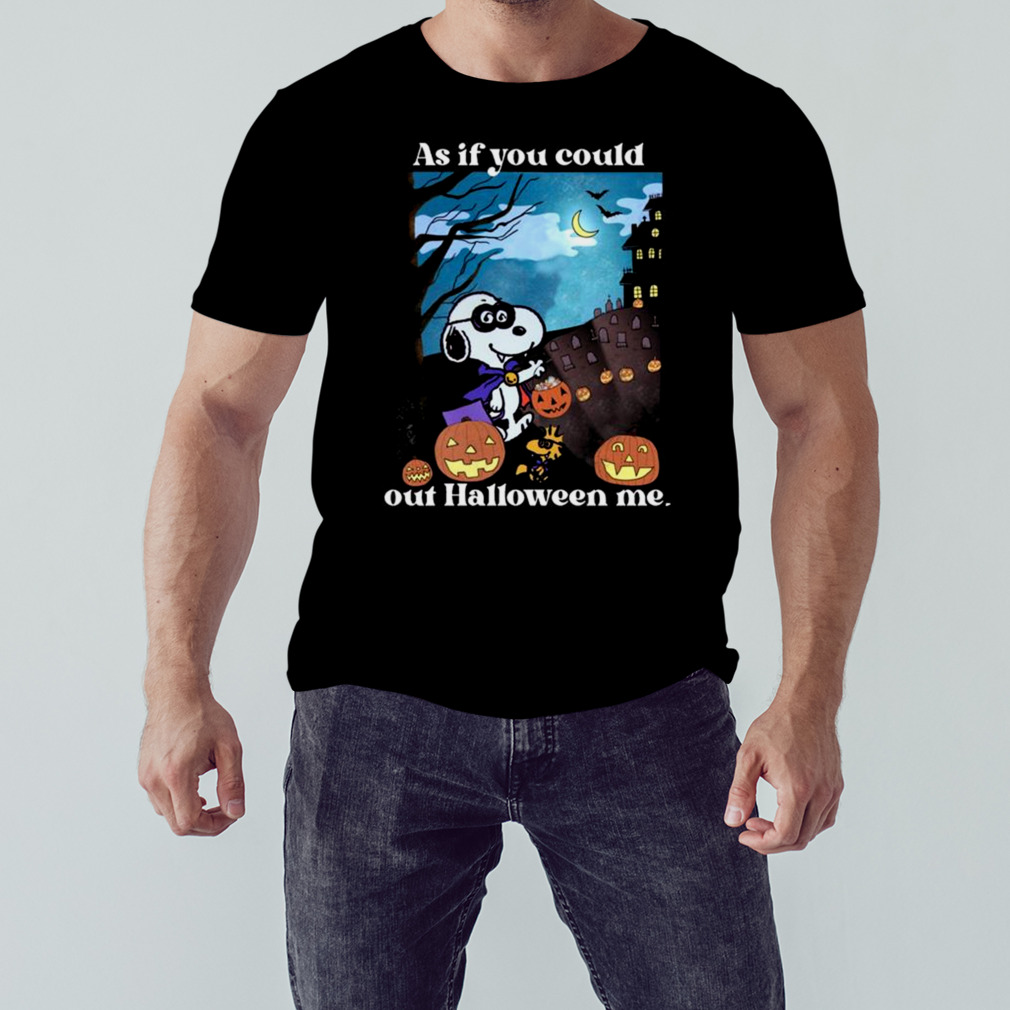 Snoopy And Woodstock As If You Could Out Halloween Me shirt 1 Unisex tshirt