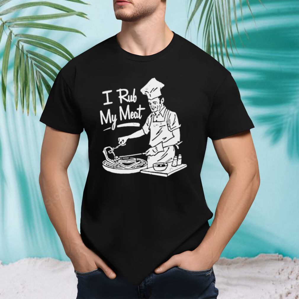 Unethicalthreads I Rub My Meat shirt