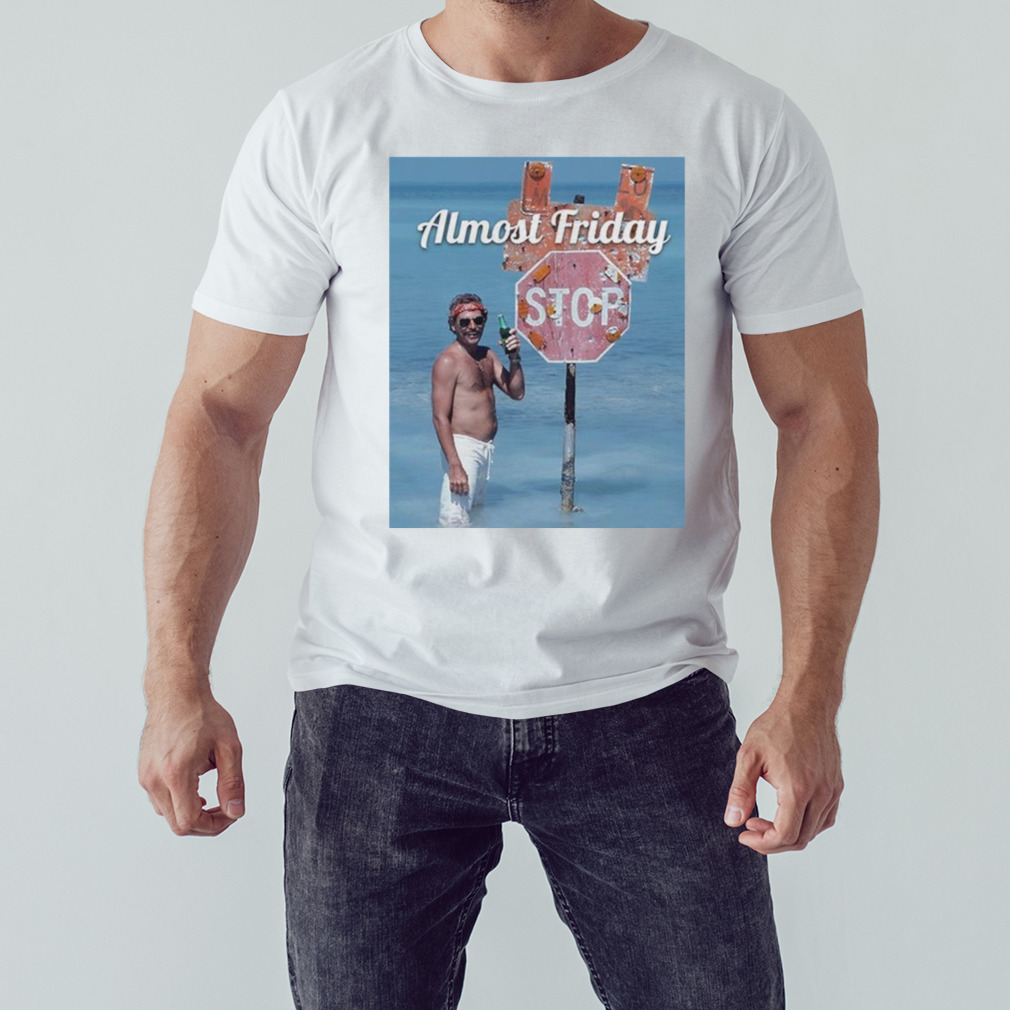 Almost Friday Stop T-shirt