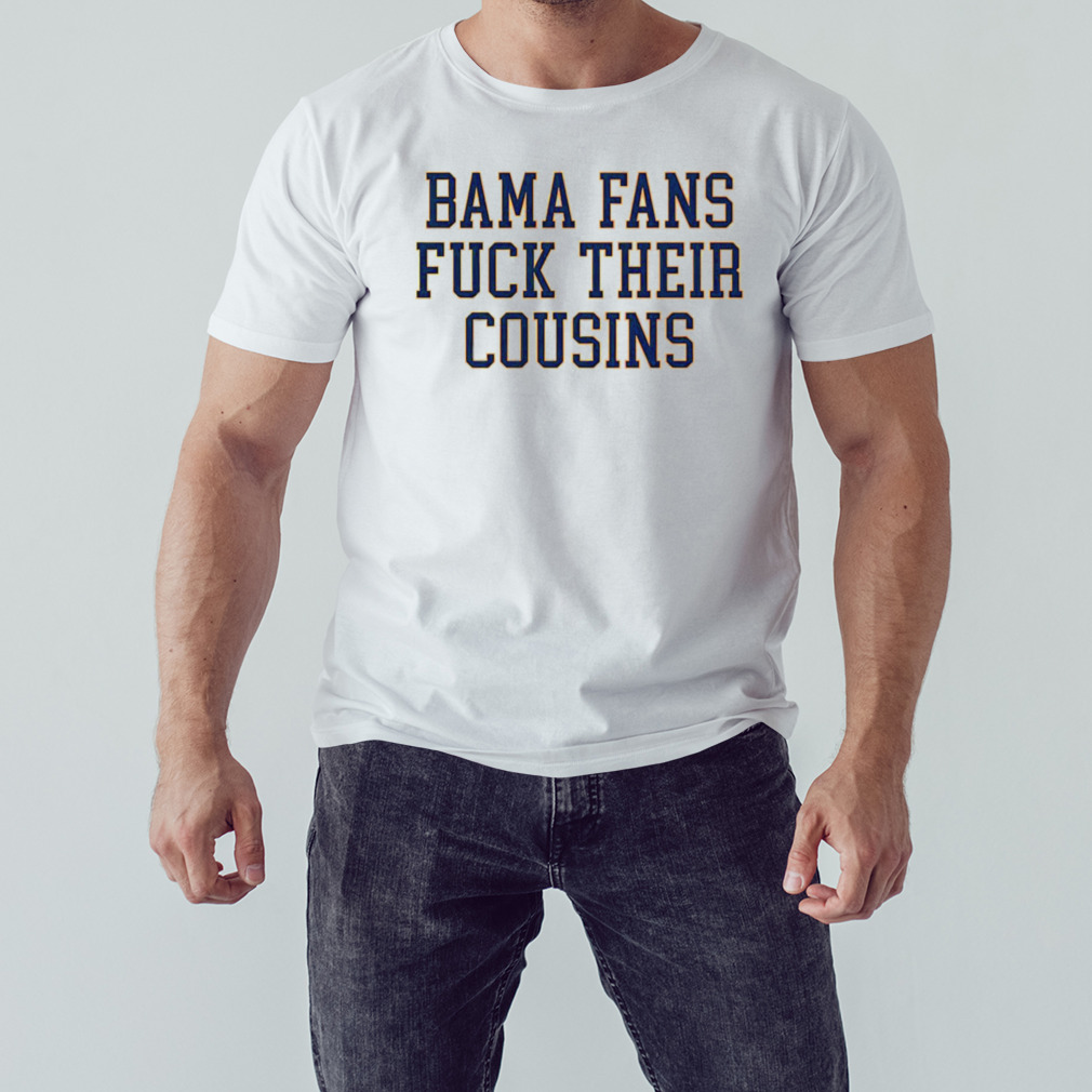 Bama fans fuck cousins shirt