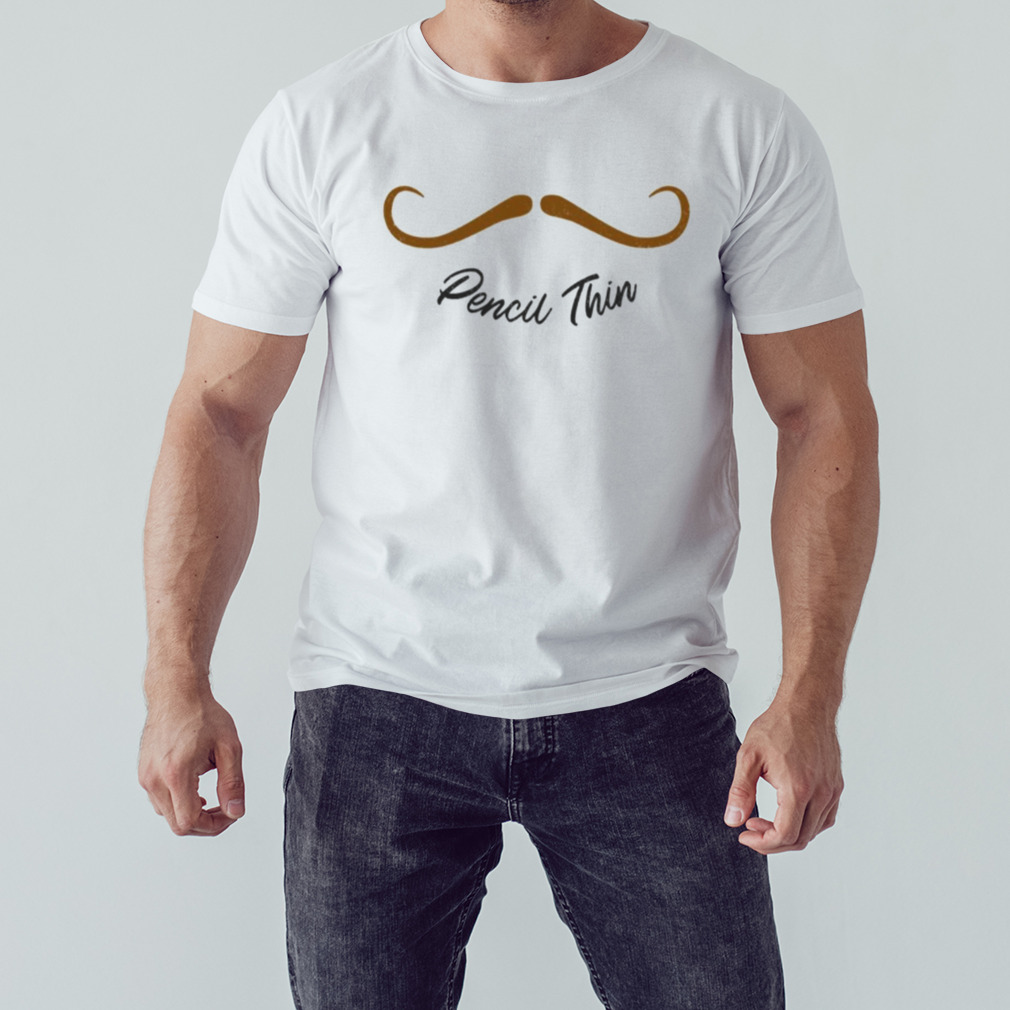 Pencil Thin Mustache shirt