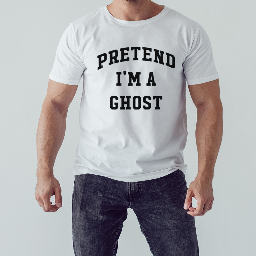 Pretend I’m A Ghost Halloween Party Costume Trick Or Treat shirt