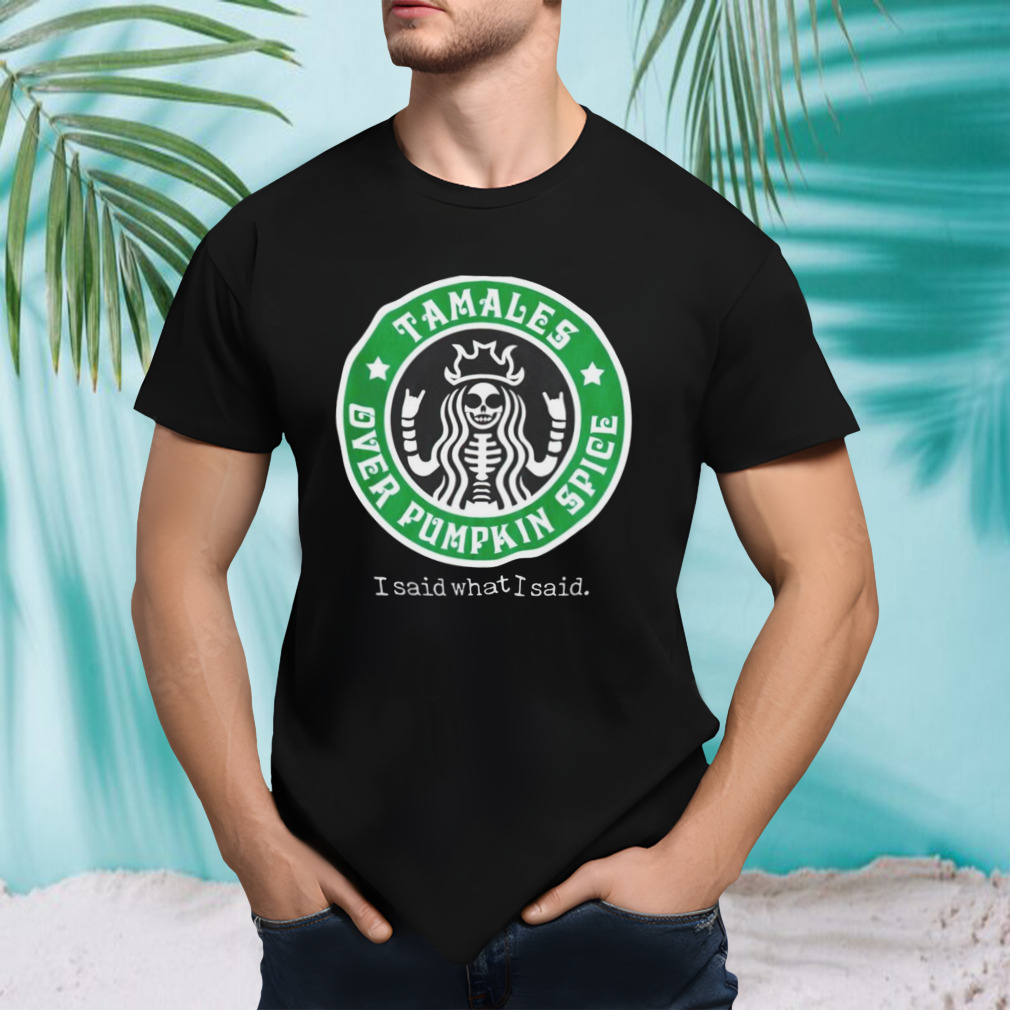 Tamales over pumpkin spice Starbucks logo shirt