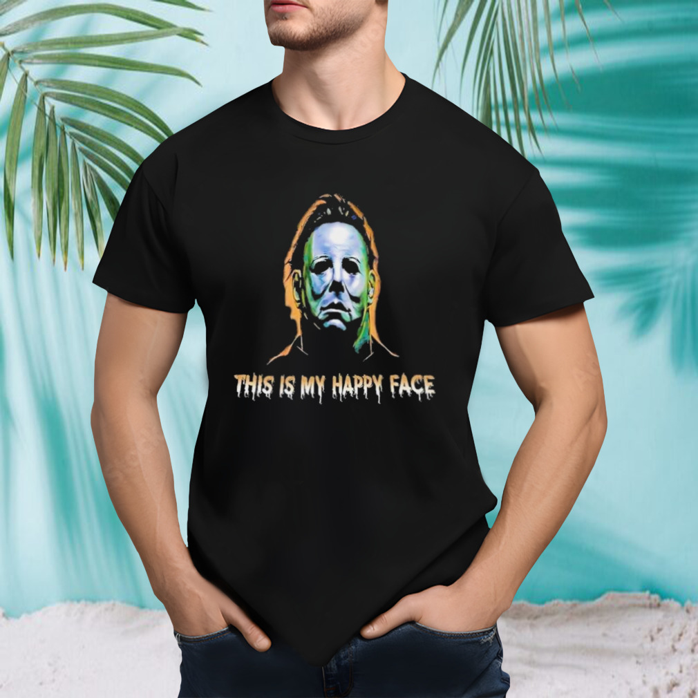 This Is My Happy Face Michael Myers Halloween 2023 Shirt