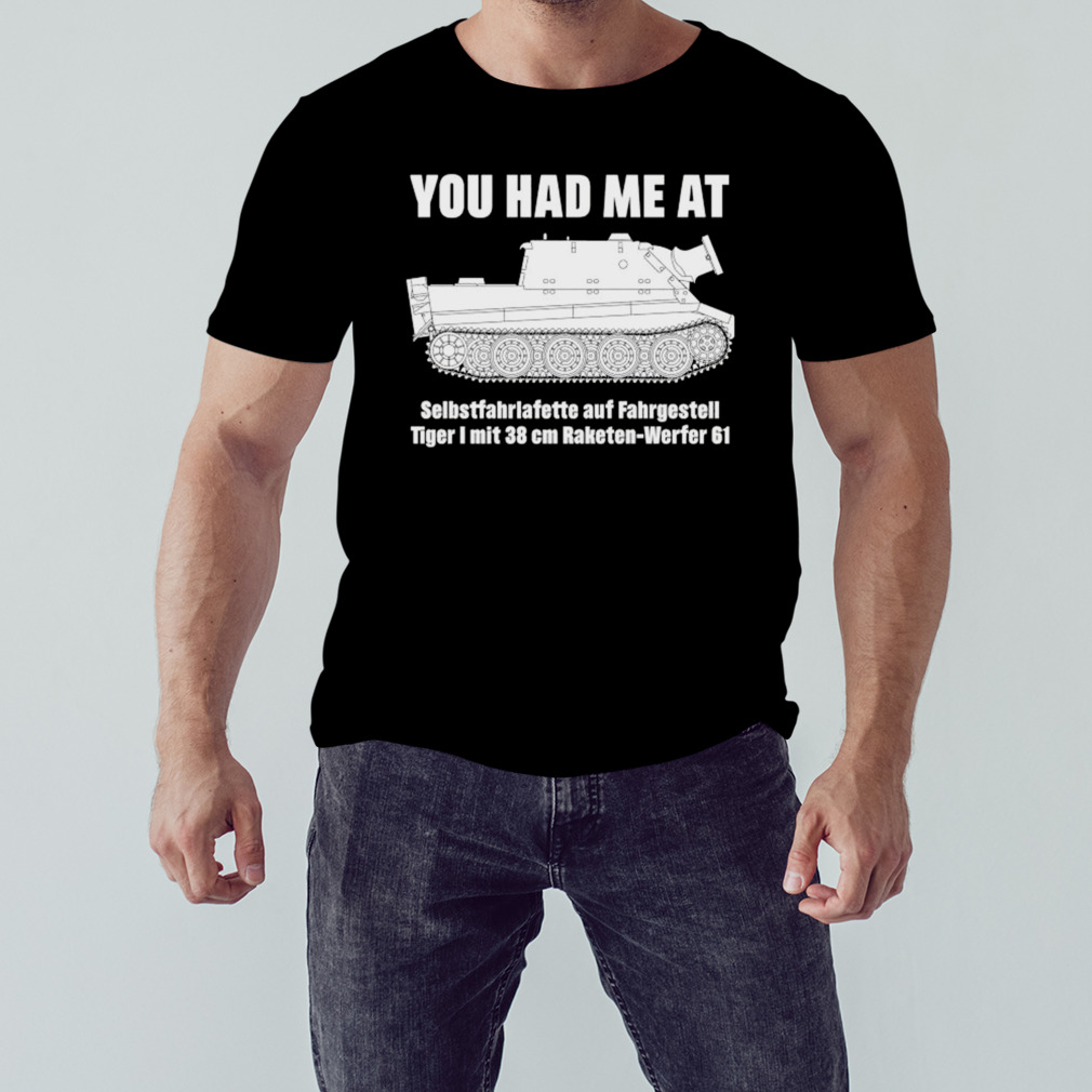 Visualized You Had Me At Selbstfahrlafette Auf Fahrgestell Tiger Shirt