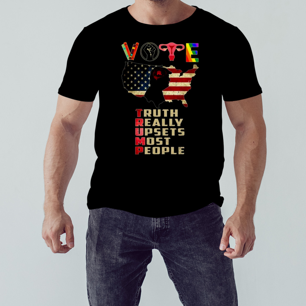 Vote Donald Trump Truth Really Upsets Most People T-shirt