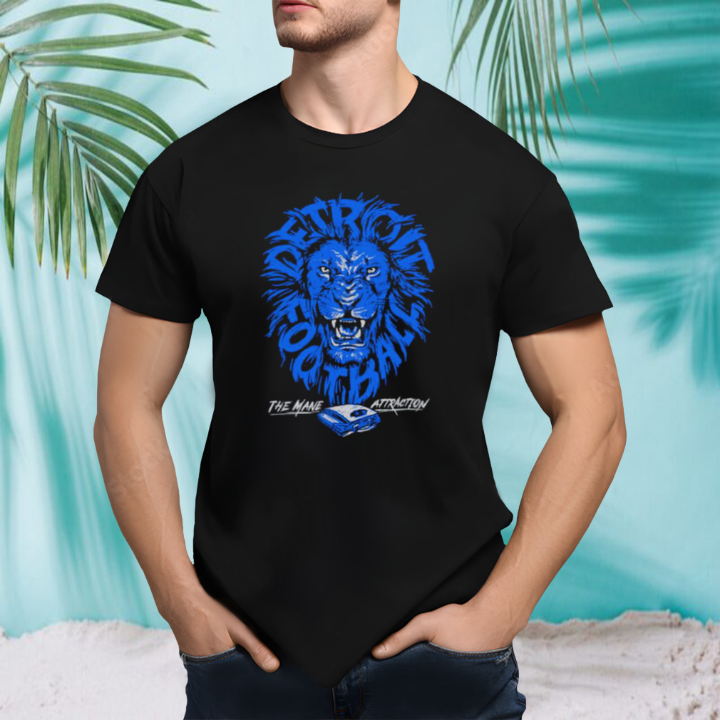 Detroit football the mane attraction shirt