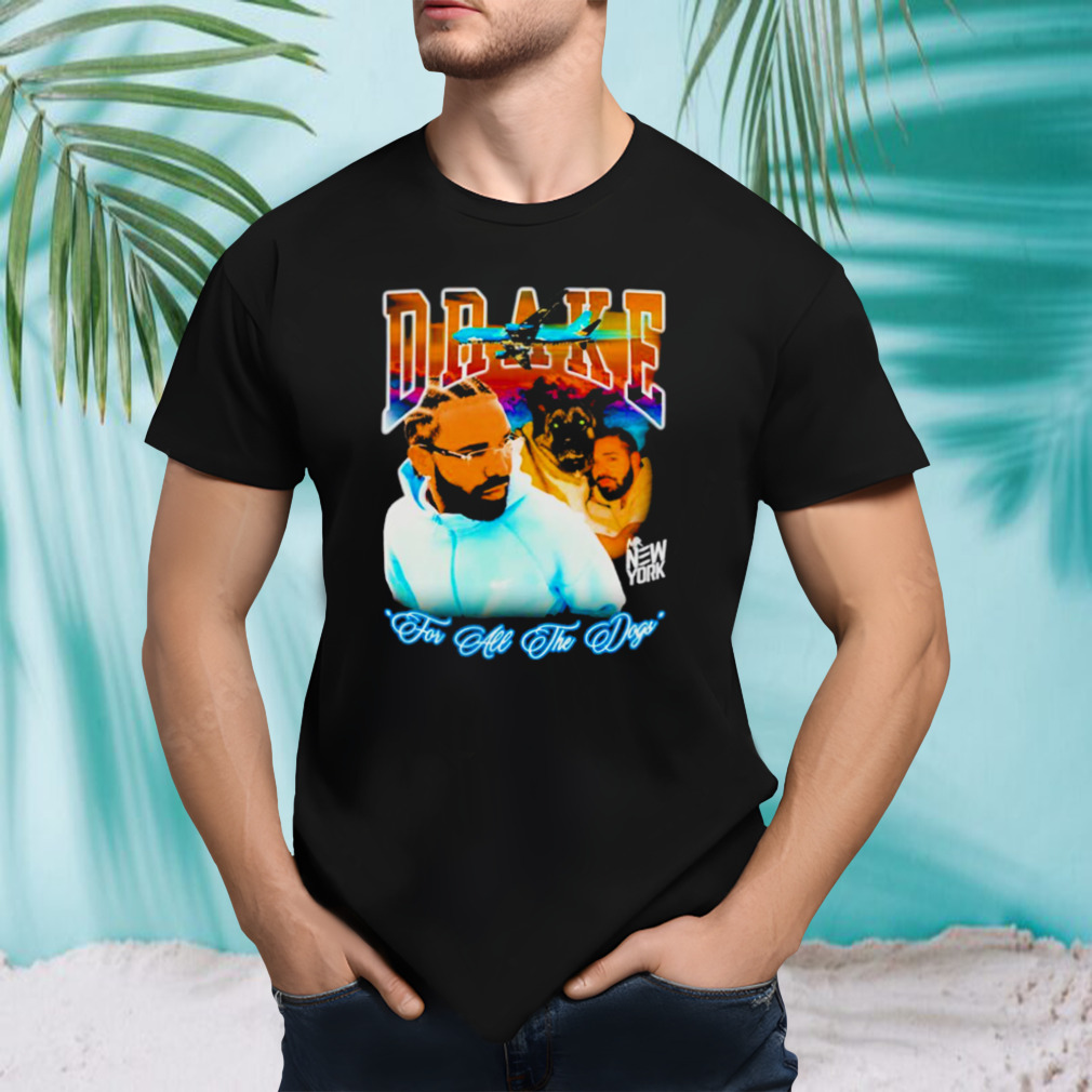 Drake Night for all the dogs shirt