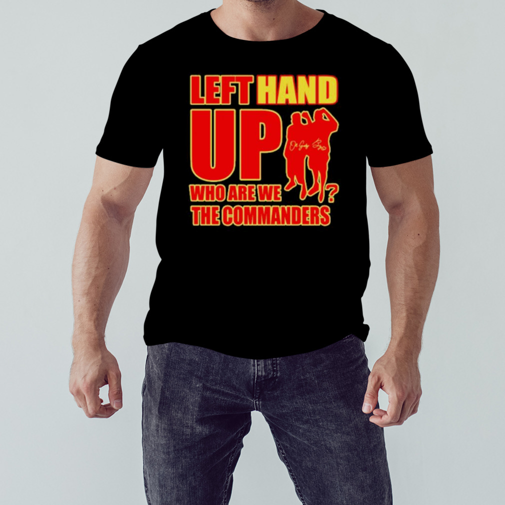 Official Left hand up who are we the commanders T-shirt, hoodie