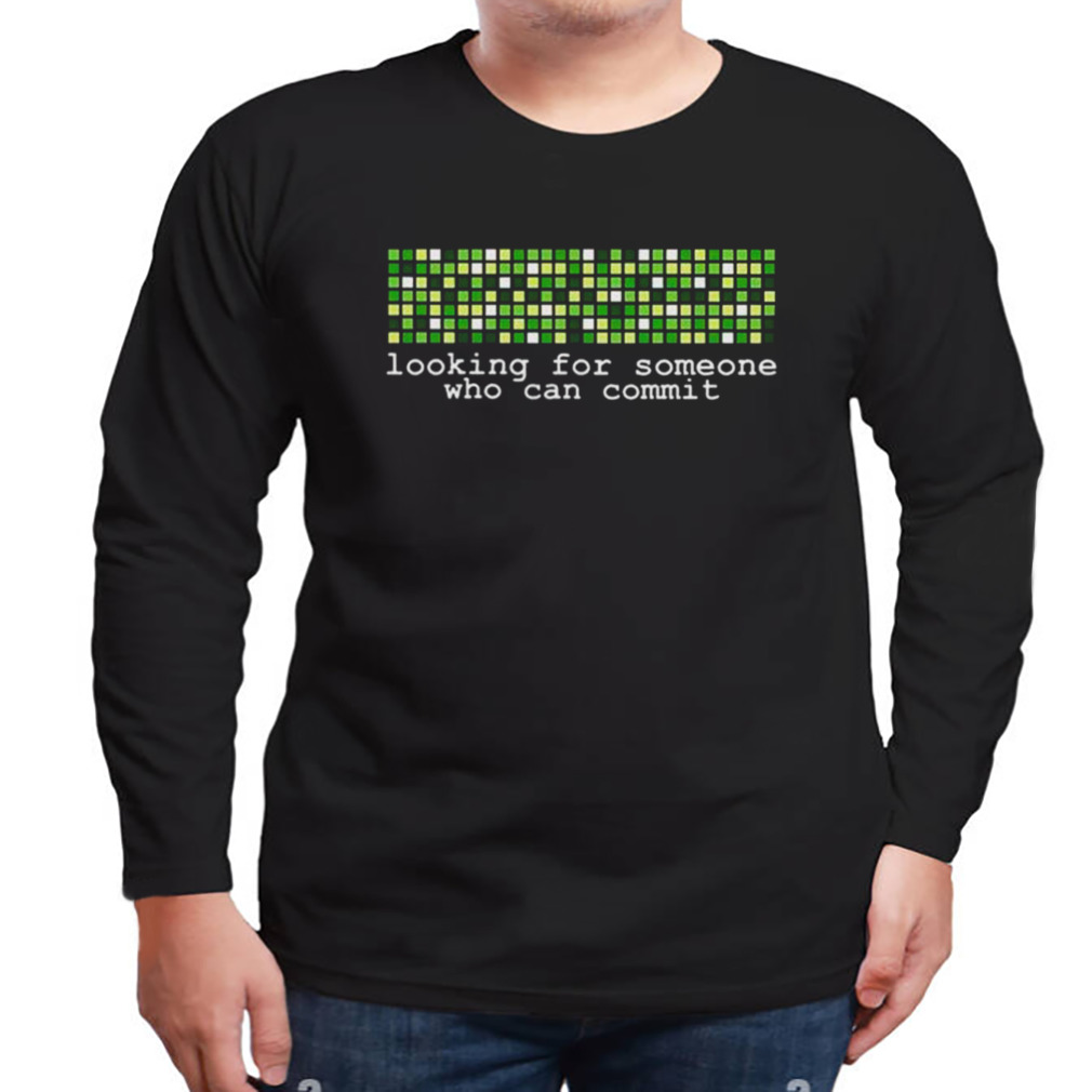 Madison Kanna Looking For Someone Who Can Commit T-Shirt 3 Longsleeve tshirt