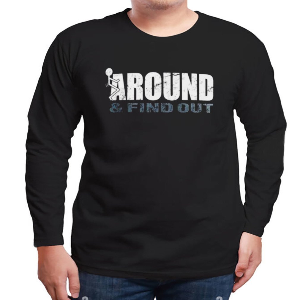Men’s F Around Find out shirt 3 Longsleeve tshirt