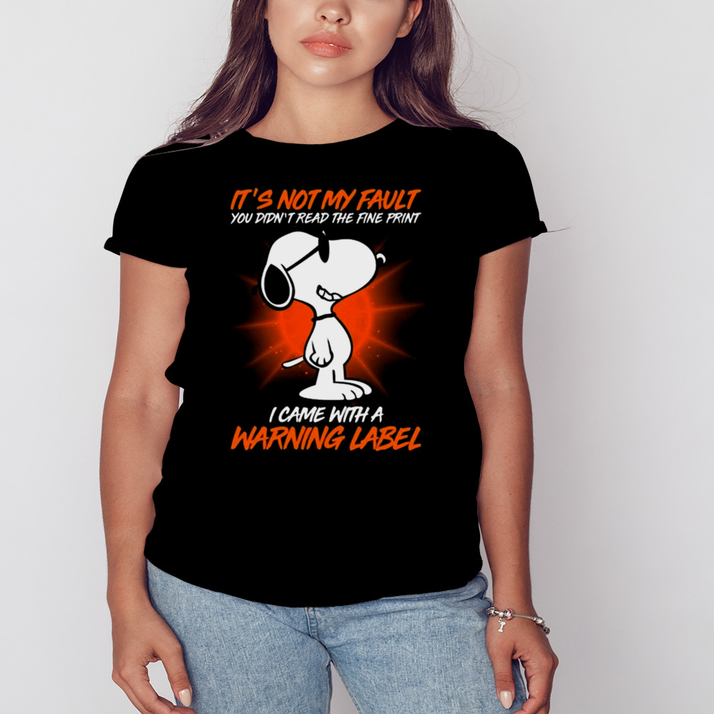 Snoopy it’s not my fault you didn’t read the fine print icam with a warning label shirt 2 Women's tshirt