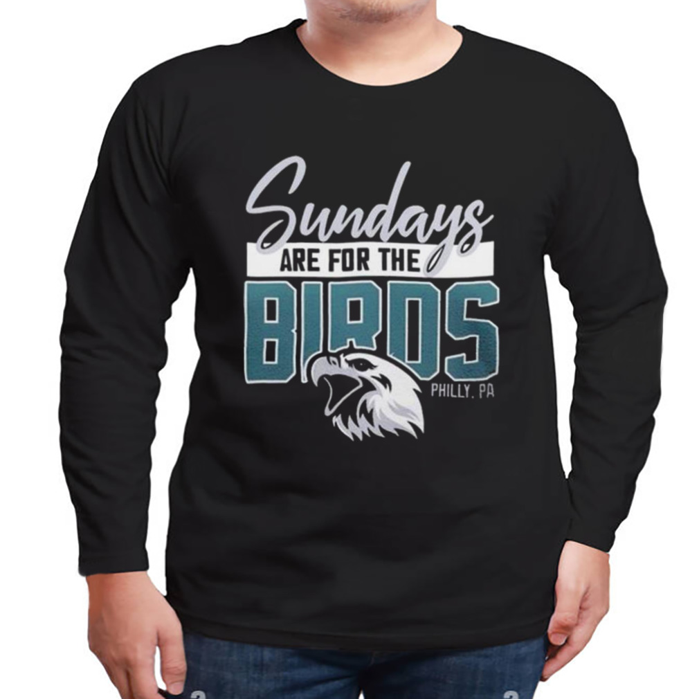 Sunday Are For The Birds Philadelphia Eagles 2023 T-shirt 3 Longsleeve tshirt