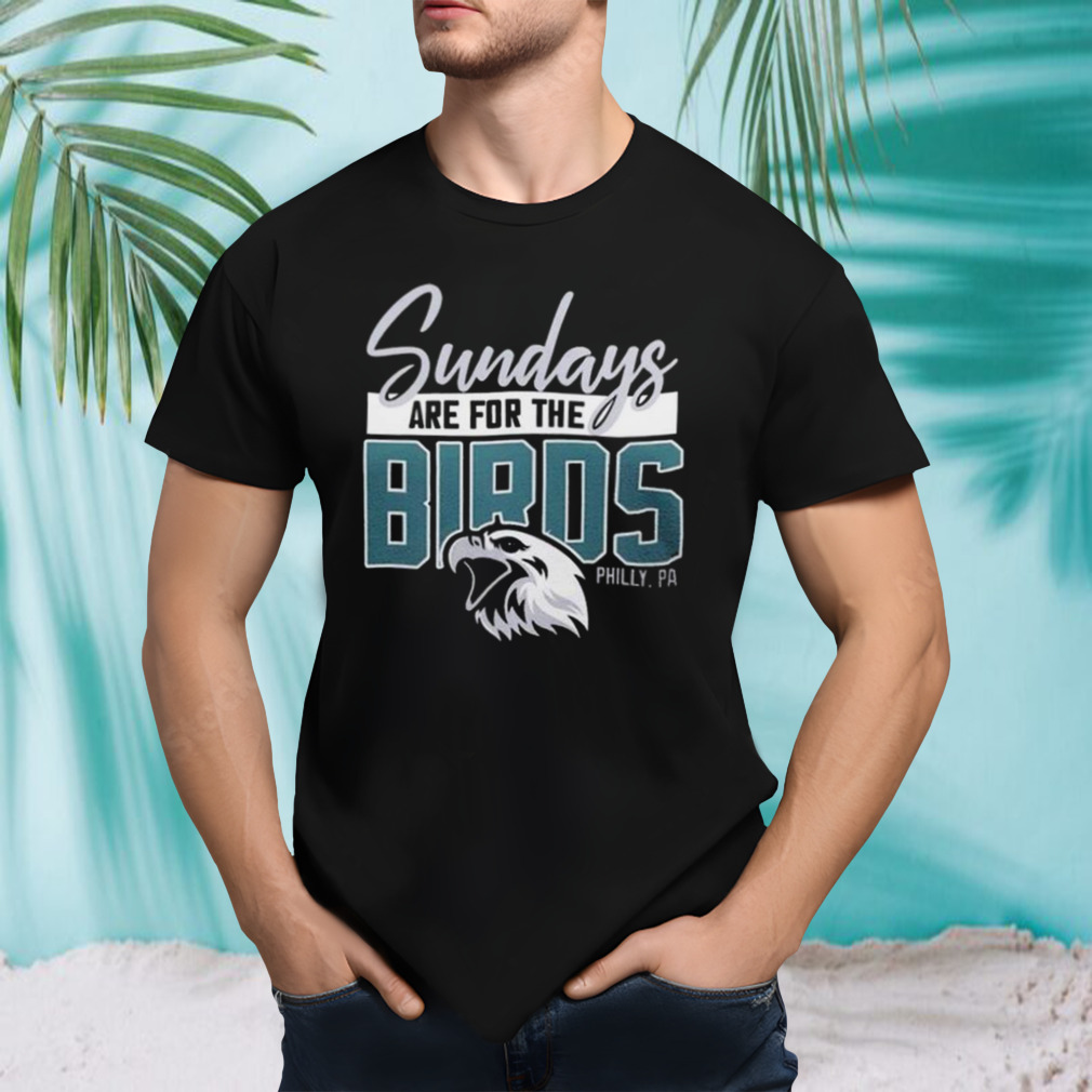 Sunday Are For The Birds Philadelphia Eagles 2023 T-shirt