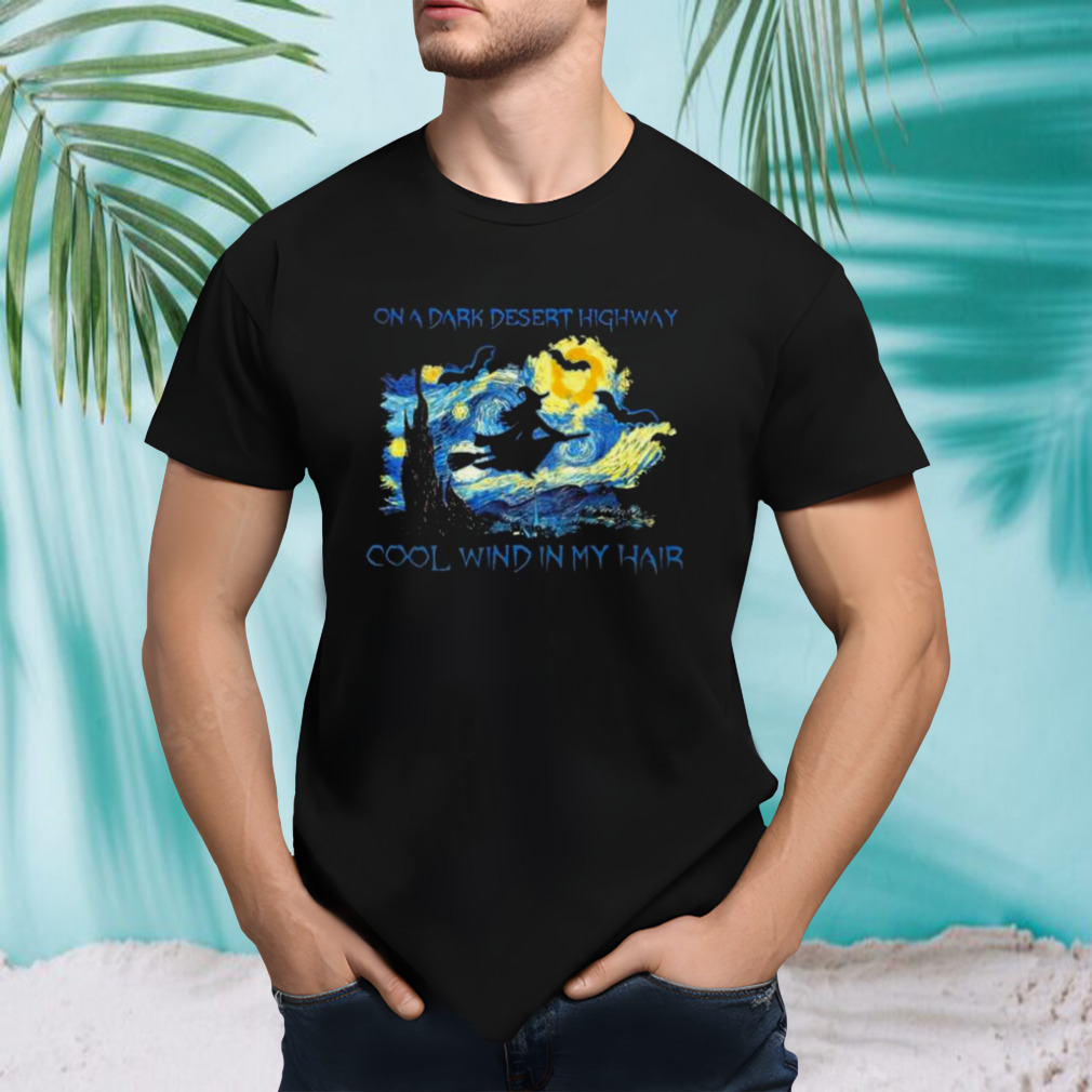 Witch On A Dark Desert Highway Cool WInd In My Hair 2023 shirt