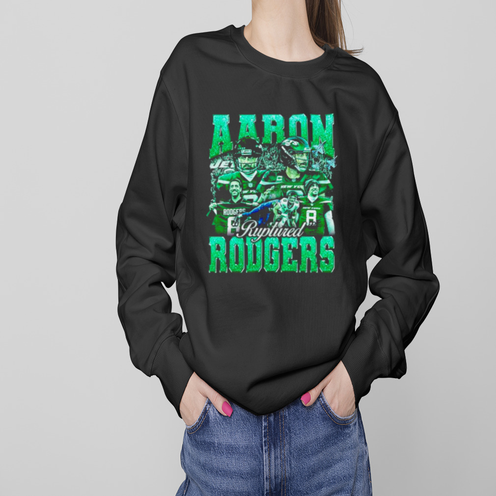 Aaron Ruptured Rodgers Shirt, hoodie, sweater, long sleeve and