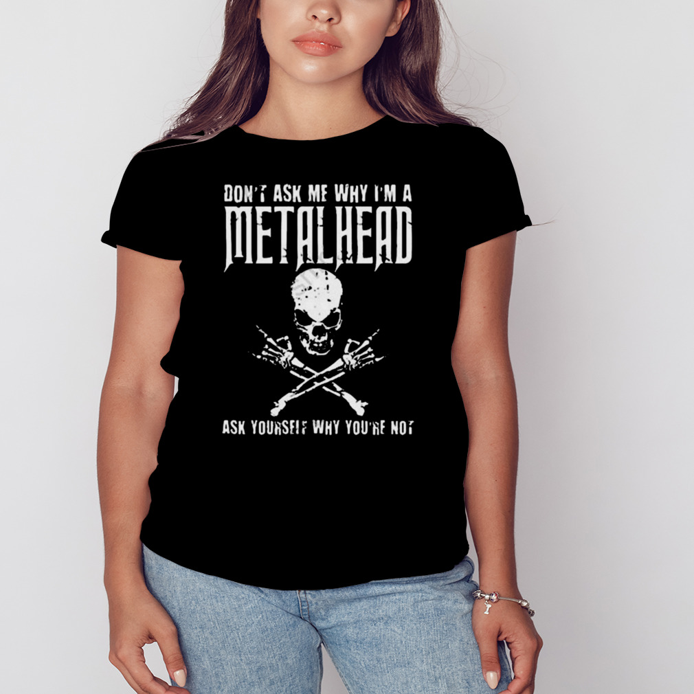 Don’t ask me why I’m a metalhead ask yourself why you’re not logo design t-shirt 2 Women's tshirt
