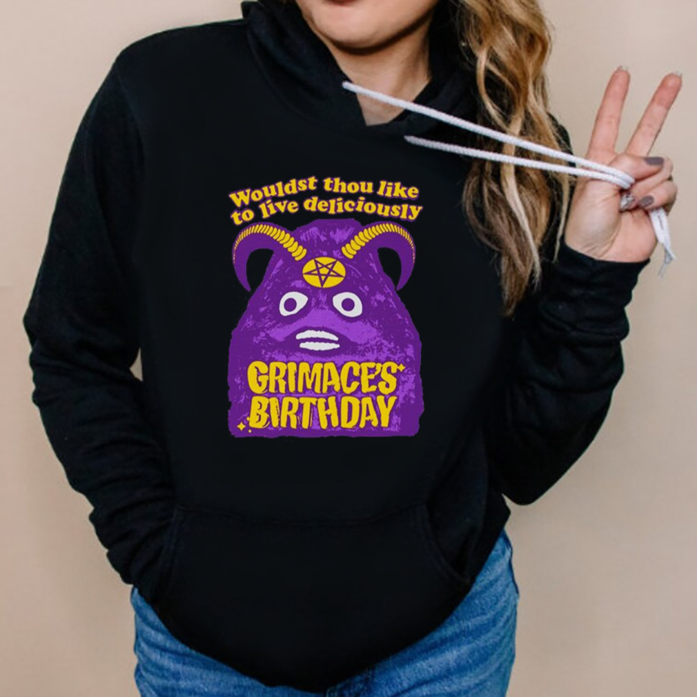 Grimace’s Birthday Wouldst Thou Like To Live Deliciously Funny T-Shirt 5 Hoodies