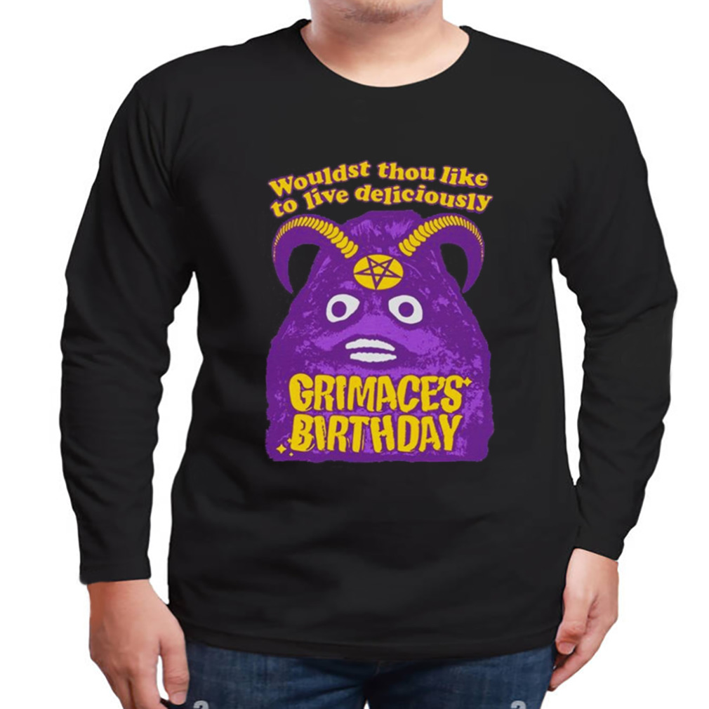Grimace’s Birthday Wouldst Thou Like To Live Deliciously Funny T-Shirt 3 Longsleeve tshirt