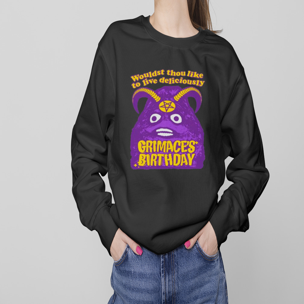 Grimace’s Birthday Wouldst Thou Like To Live Deliciously Funny T-Shirt 4 Sweaters
