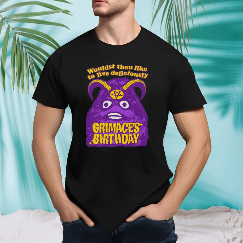 Grimace’s Birthday Wouldst Thou Like To Live Deliciously Funny T-Shirt