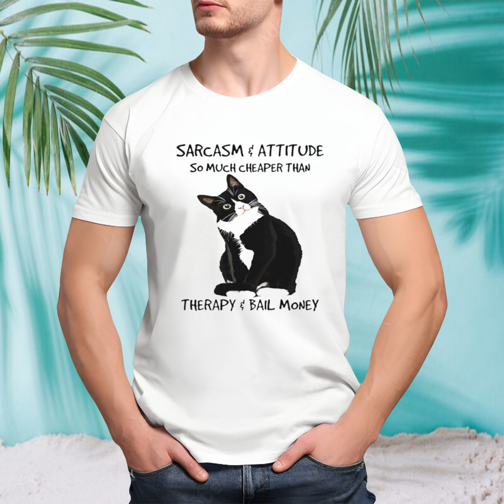 Cat sarcasm and attitude so much cheaper shirt