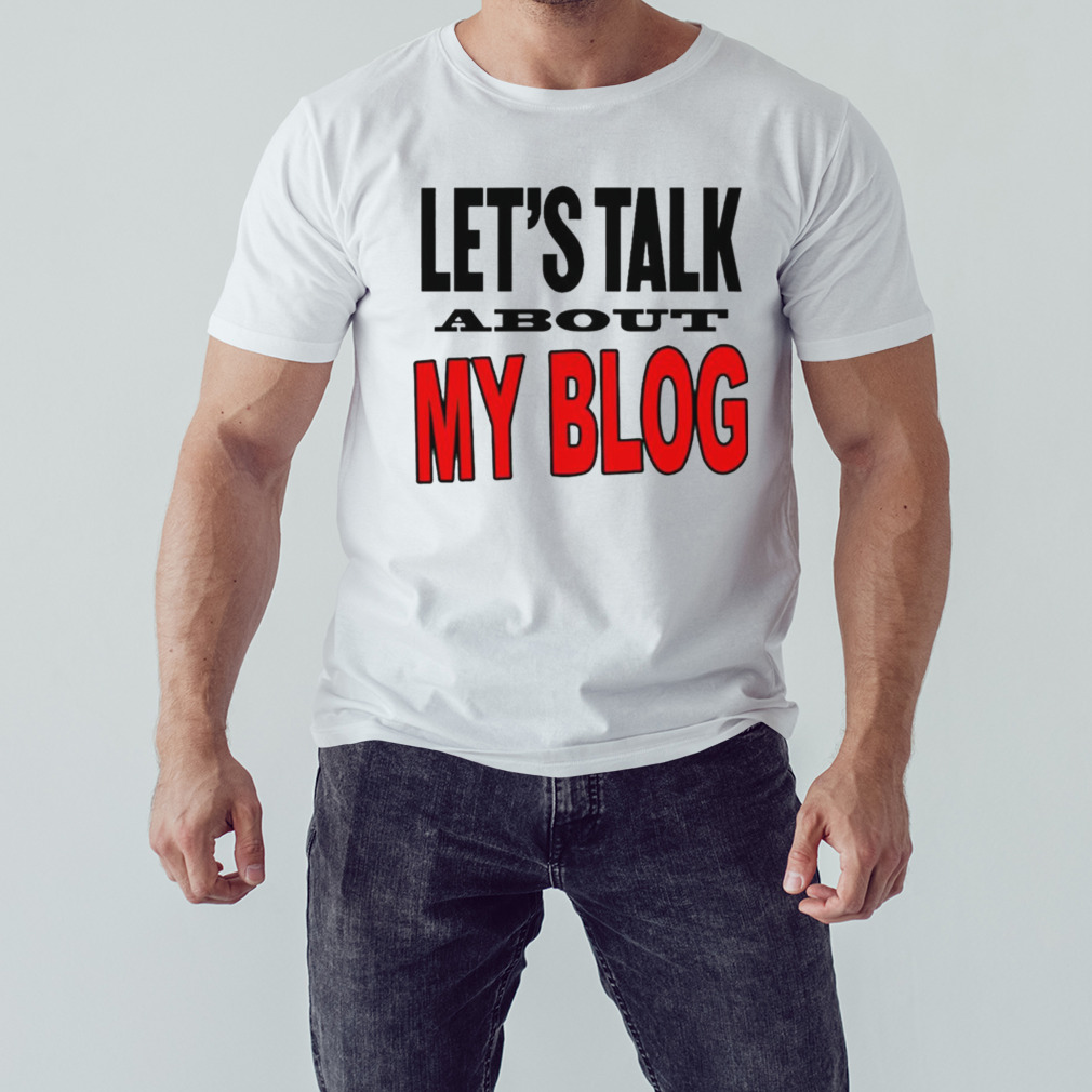 Lets talk about my blog shirt