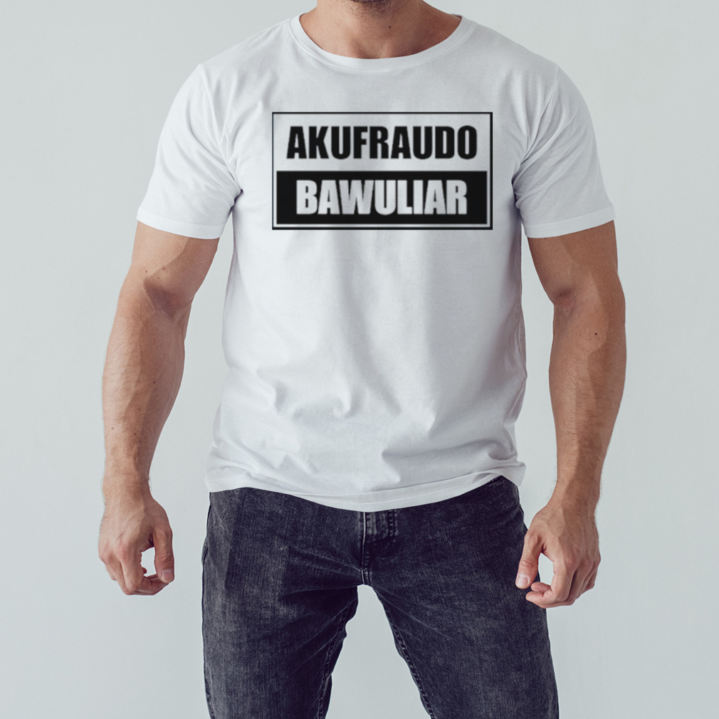 Akufraudo Bawuliar shirt