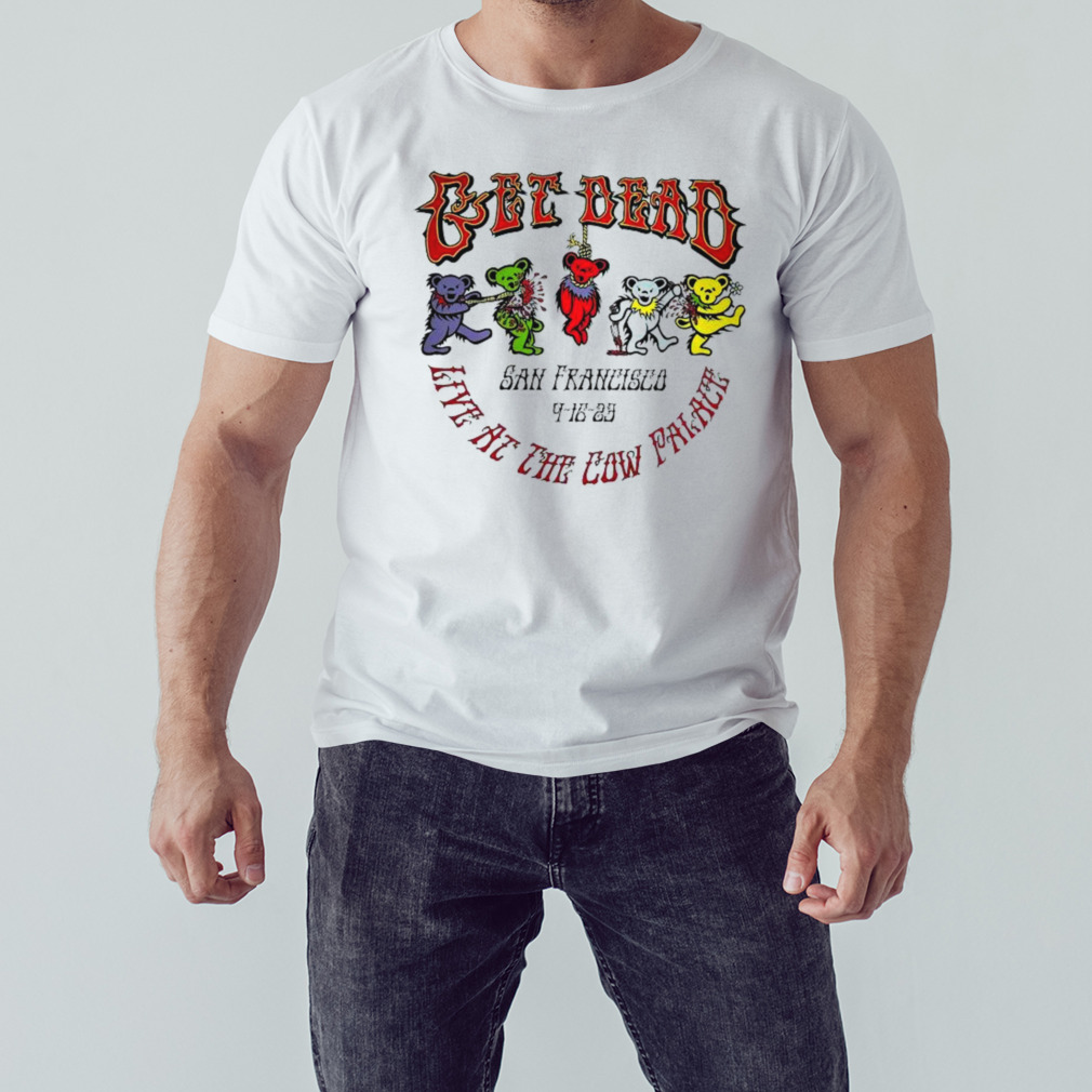 Get Dead Give At The Cow Palace San Francisco September 16 2023 T-shirt 1 Unisex shirt