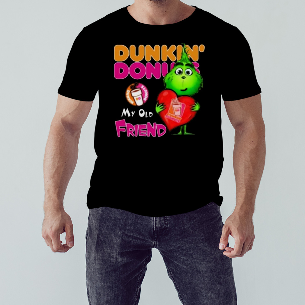 Grinch Dunkin’ Donuts My Old Friend T-shirt 1 Unisex tshirt
