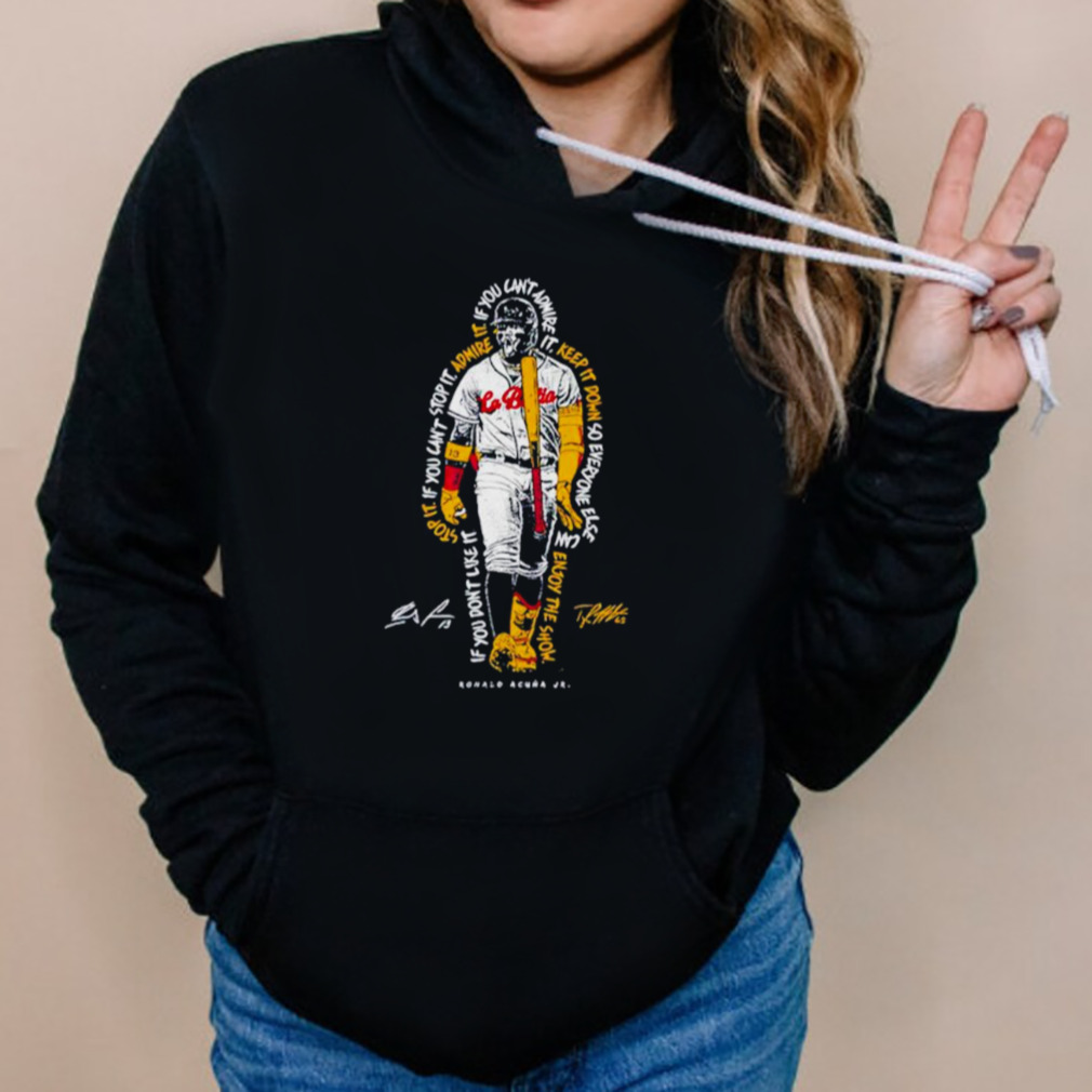 If you don’t like it stop it if you can’t stop it admire it enjoy the show shirt 5 Hoodies