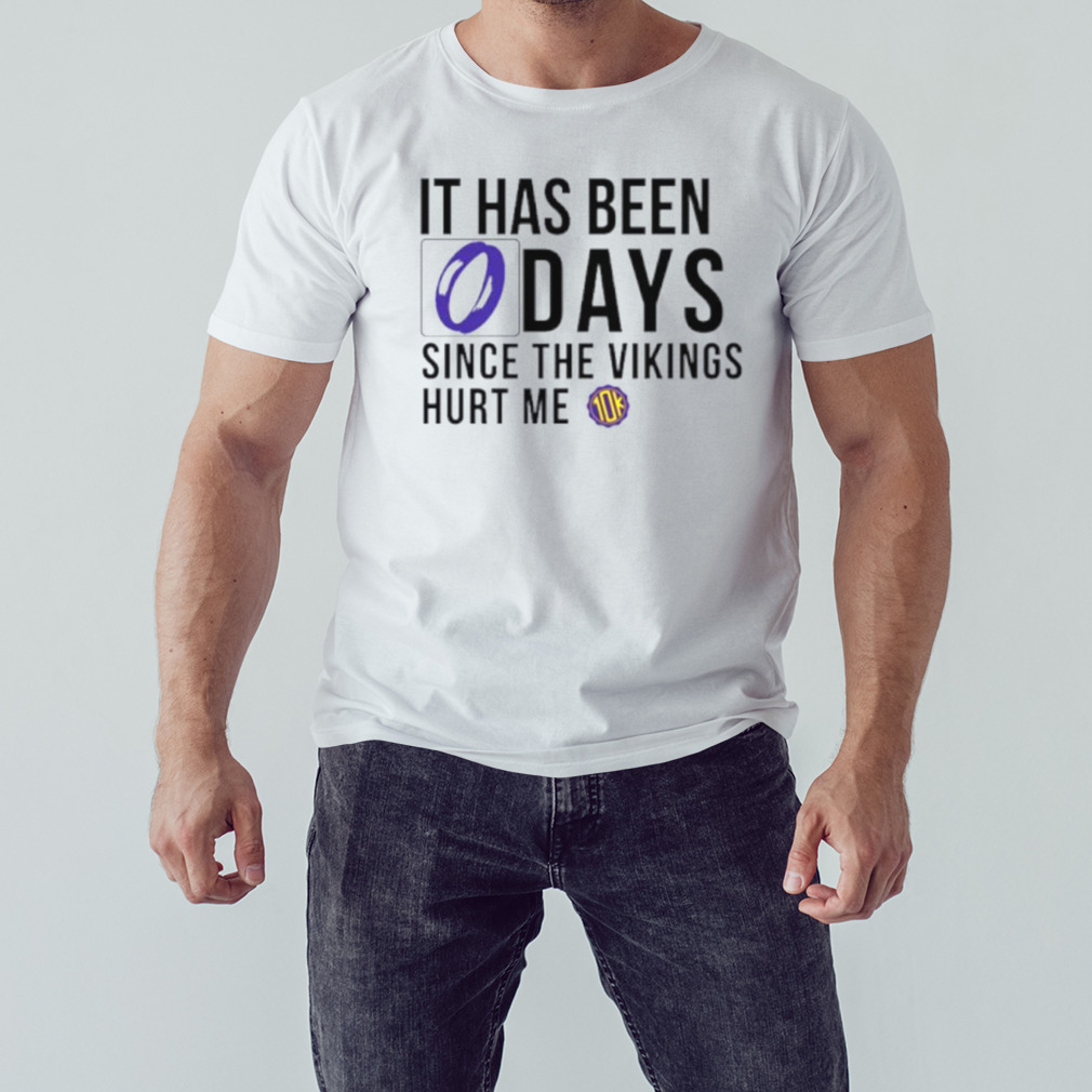 It has been 0 days since the vikings hurt me shirt 1 Unisex shirt