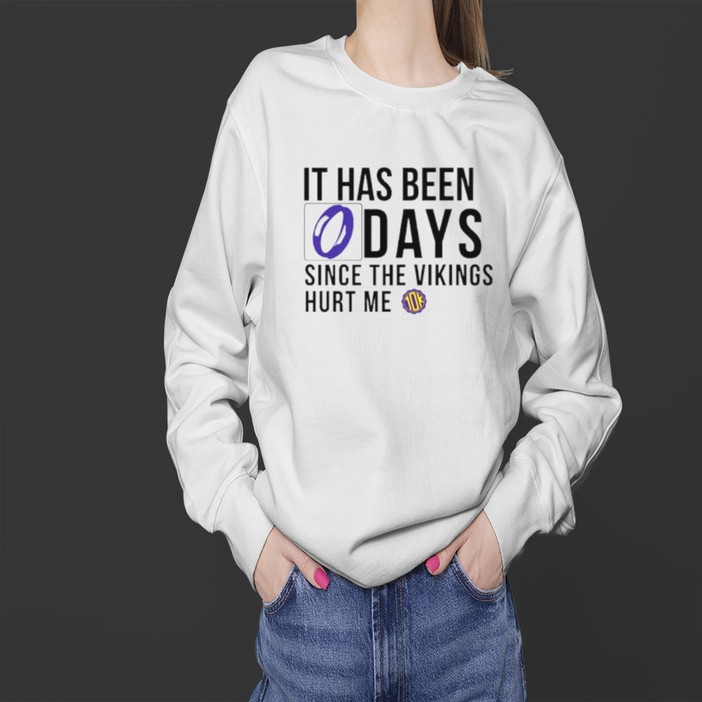 It has been 0 days since the vikings hurt me shirt 4 Sweater