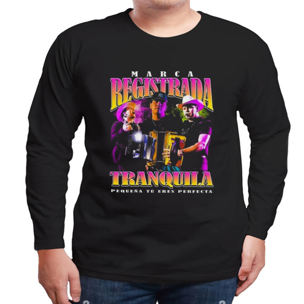 Marca Registrada Tranquila Pequena Tu Eres Perfecta T-shirt 3 Longsleeve tshirt