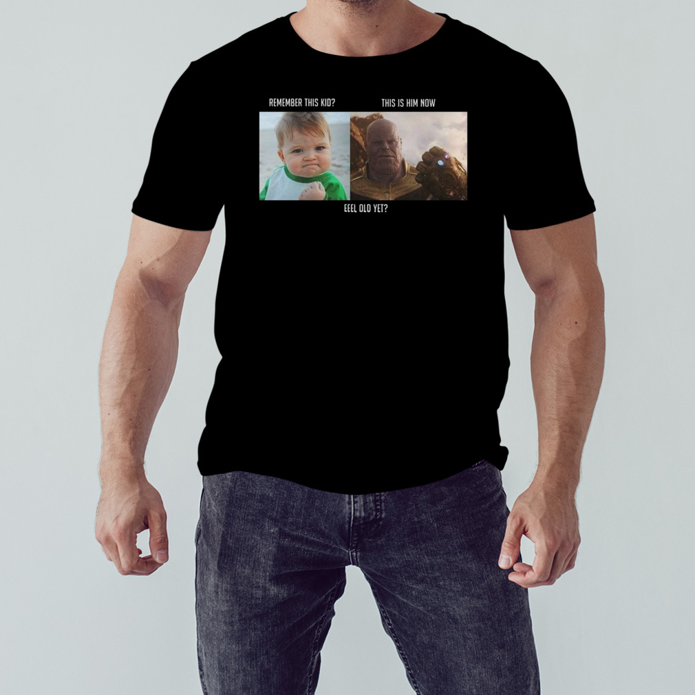 Remember This Kid This Is Him Now Feel Old Yet Thanos And Baby Funny Meme T-Shirt 1 Unisex tshirt